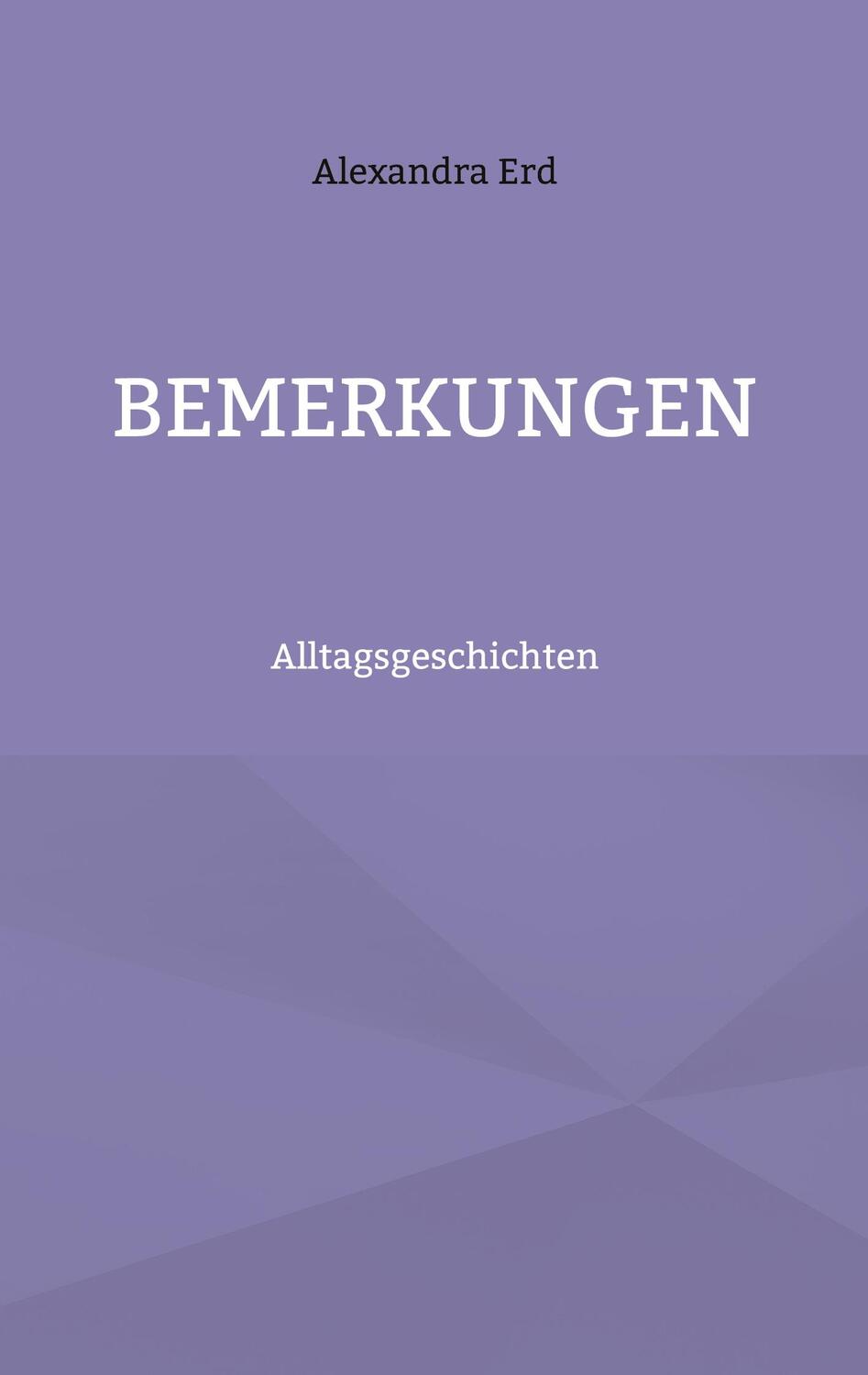 Cover: 9783756233229 | Bemerkungen | Alltagsgeschichten | Alexandra Erd | Taschenbuch