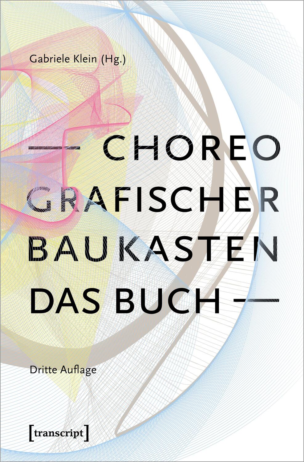 Cover: 9783837672558 | Choreografischer Baukasten. Das Buch (3. Aufl.) | Gabriele Klein