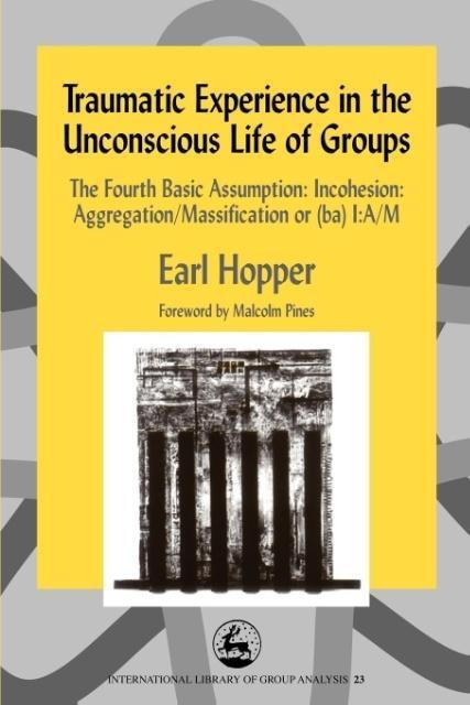 Cover: 9781843100874 | Traumatic Experience in the Unconscious Life of Groups | Earl Hopper