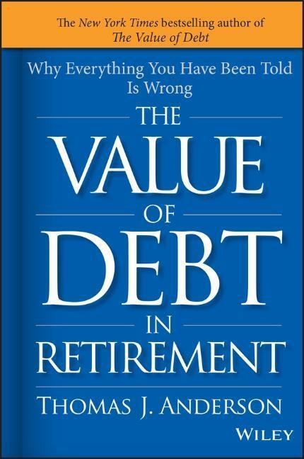 Cover: 9781119019985 | The Value of Debt in Retirement | Thomas J Anderson | Buch | 336 S.