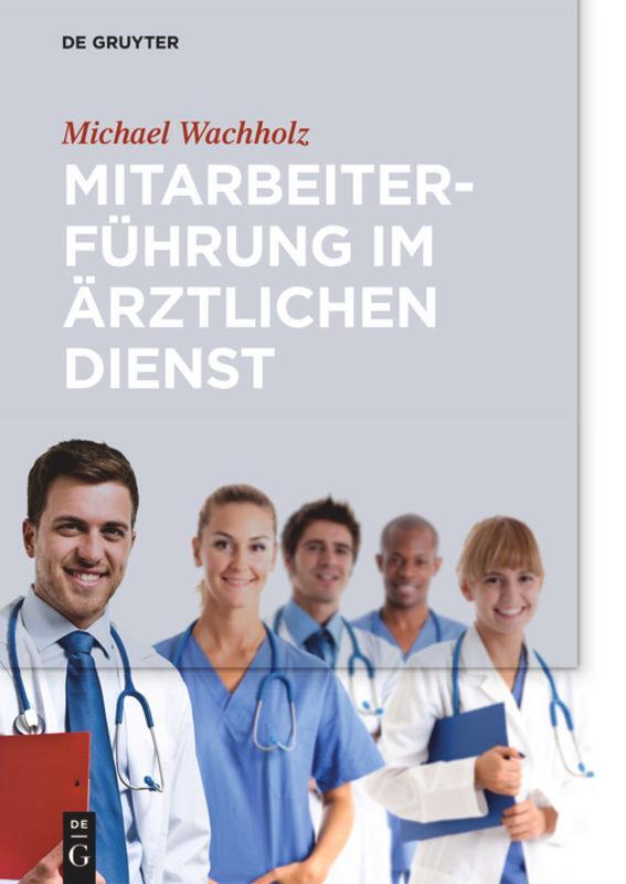 Cover: 9783110495461 | Mitarbeiterführung im ärztlichen Dienst | Michael Wachholz | Buch