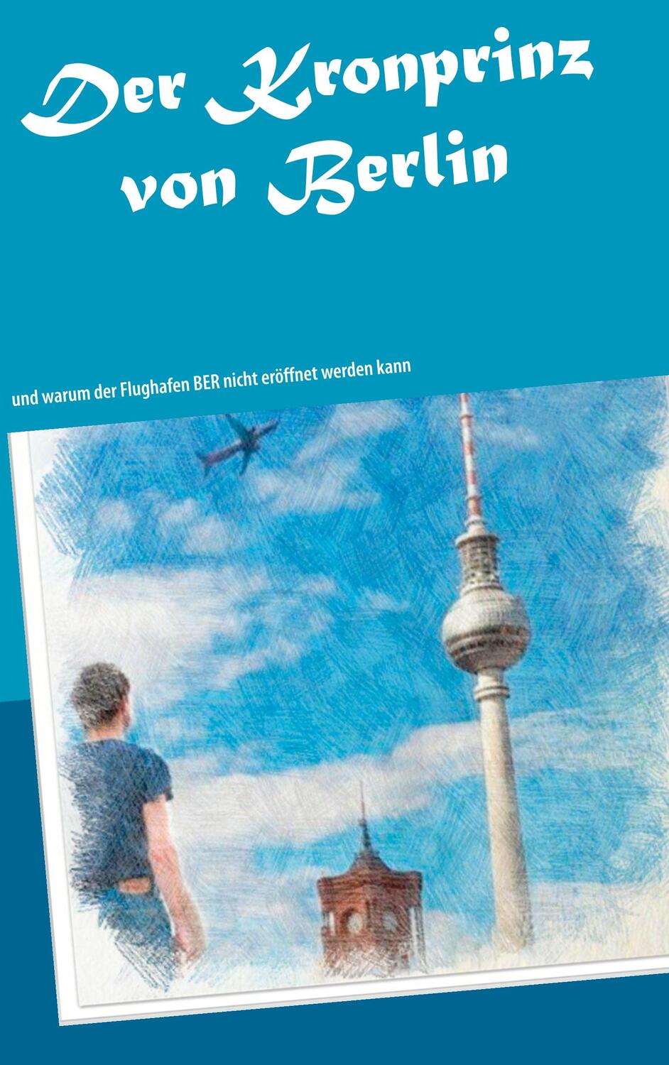 Cover: 9783748184805 | Der Kronprinz von Berlin | Gabi Röhr | Taschenbuch | Books on Demand