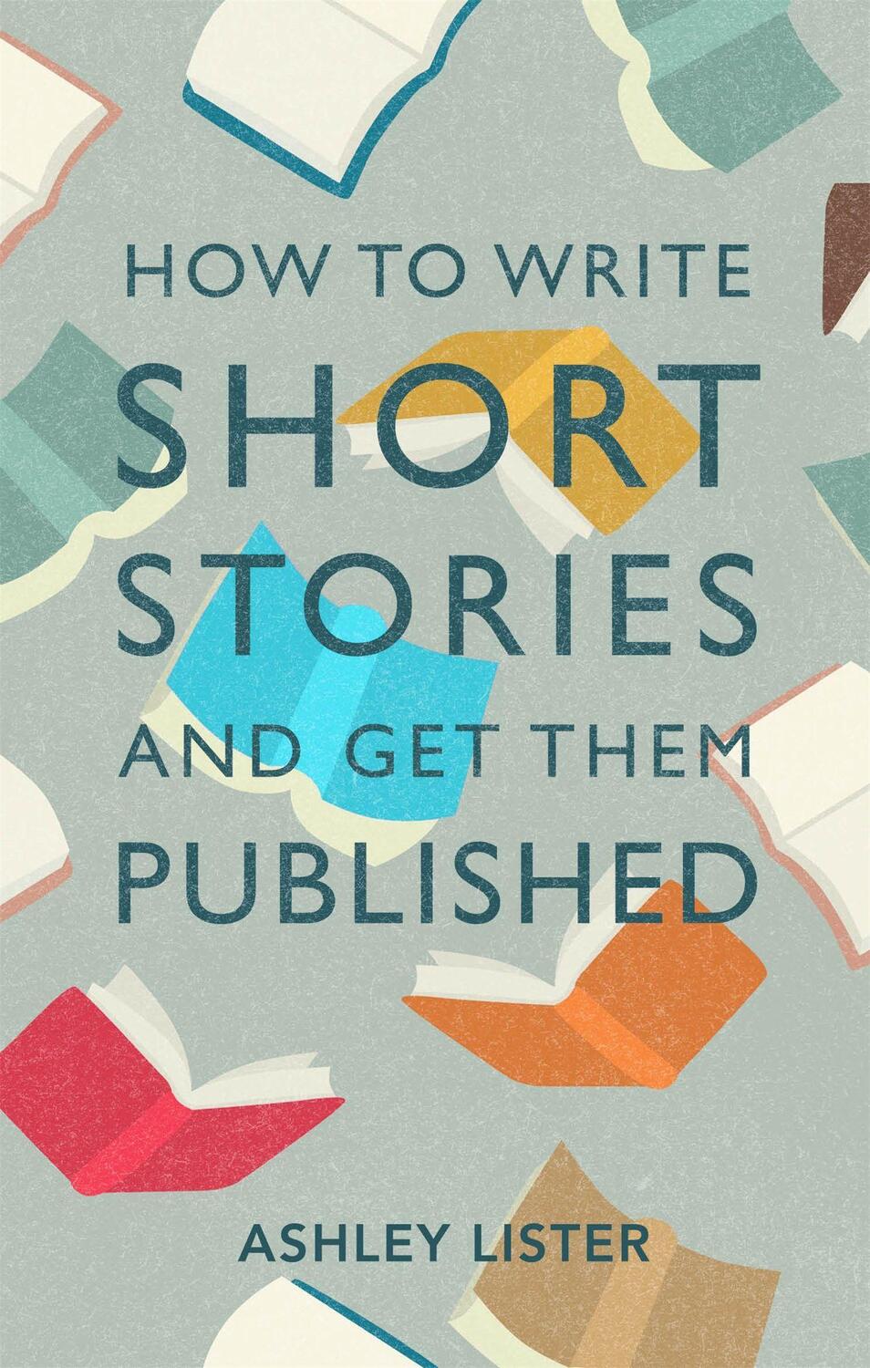 Cover: 9781472143785 | How to Write Short Stories and Get Them Published | Ashley Lister