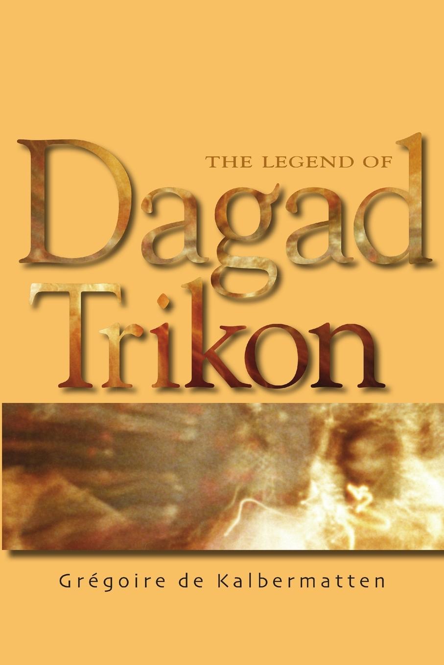 Cover: 9780359076208 | The Legend of Dagad Trikon | Grégoire De Kalbermatten | Taschenbuch