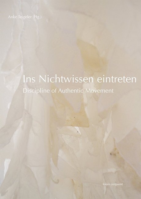 Cover: 9783954902590 | Ins Nichtwissen eintreten | Discipline of Authentic Movement | Buch