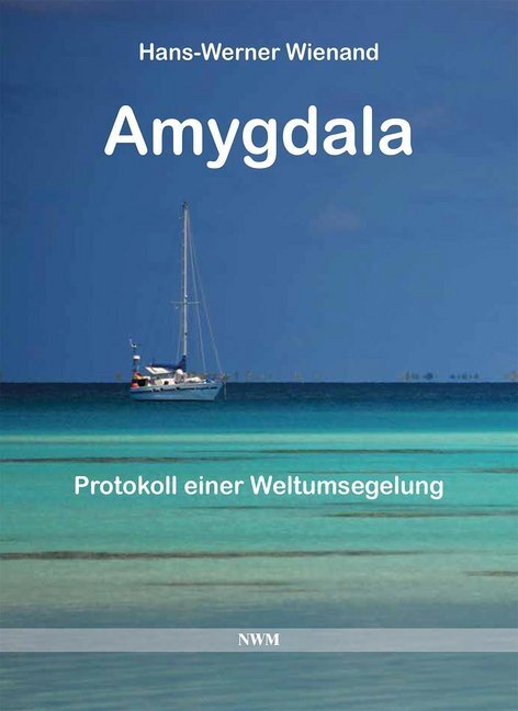 Cover: 9783946324041 | Amygdala | Protokoll einer Weltumsegelung | Hans-Werner Wienand | Buch
