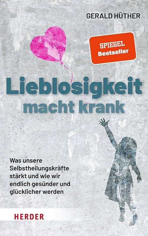 Cover: 9783451600999 | Lieblosigkeit macht krank | Gerald Hüther | Buch | Deutsch | 2021