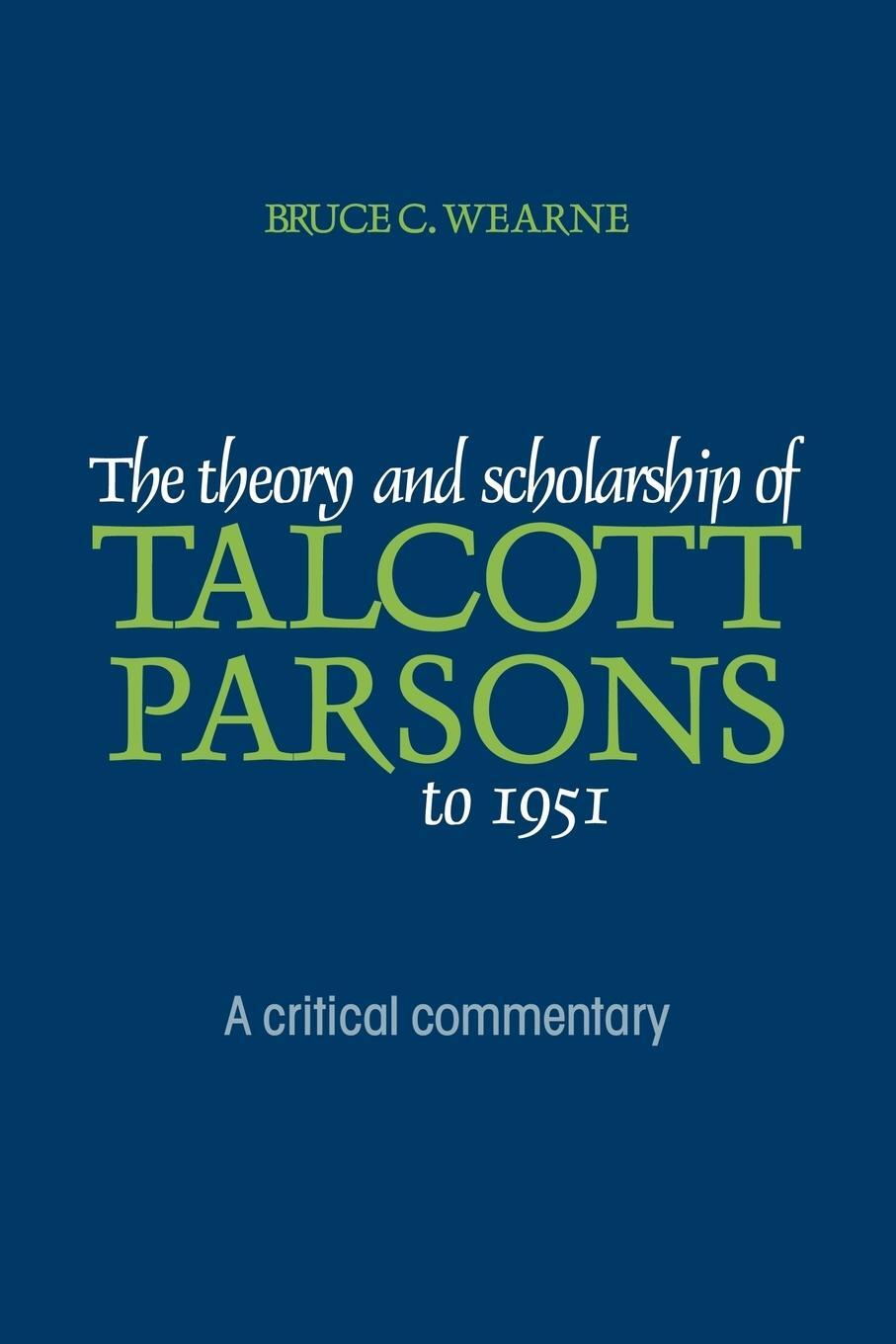 Cover: 9780521125185 | The Theory and Scholarship of Talcott Parsons to 1951 | Wearne | Buch