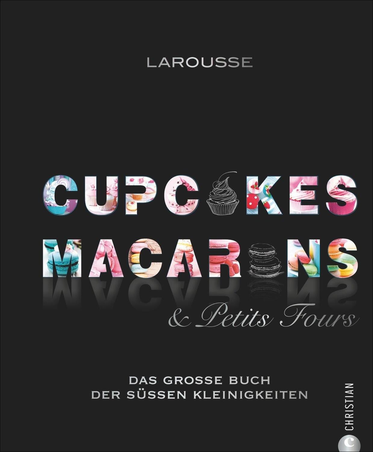 Cover: 9783959610117 | Cupcakes, Macarons & Petits Fours | Larousse | Buch | Deutsch | 2016
