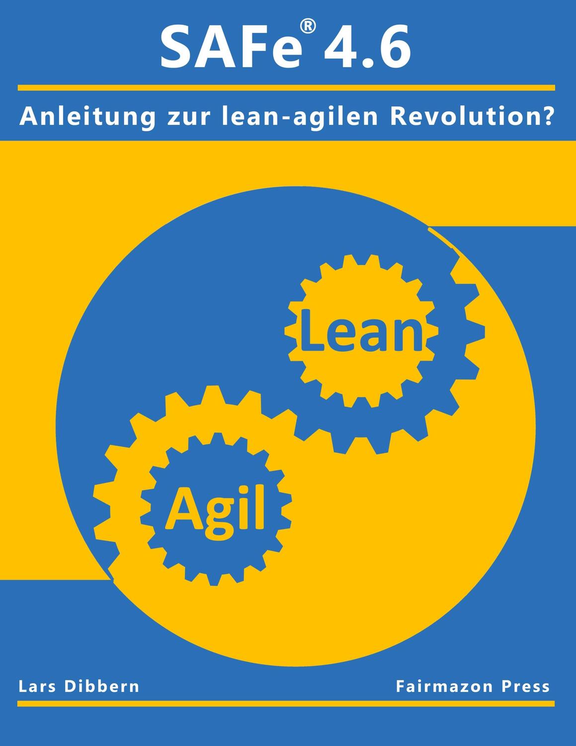 Cover: 9783749448050 | SAFe® 4.6 | Eine Anleitung zur lean agilen Revolution? | Lars Dibbern