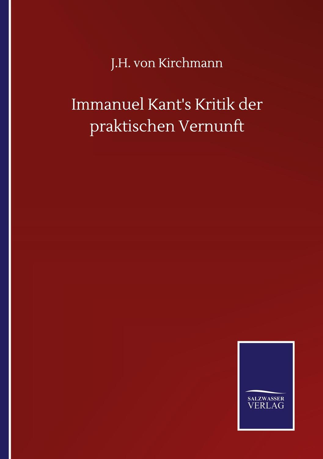 Cover: 9783752507300 | Immanuel Kant's Kritik der praktischen Vernunft | J. H. Von Kirchmann