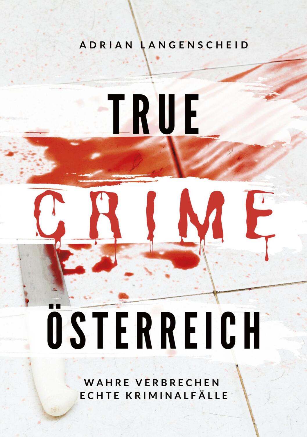 Cover: 9783754689561 | True Crime Österreich | Wahre Verbrechen - Echte Kriminalfälle | Buch