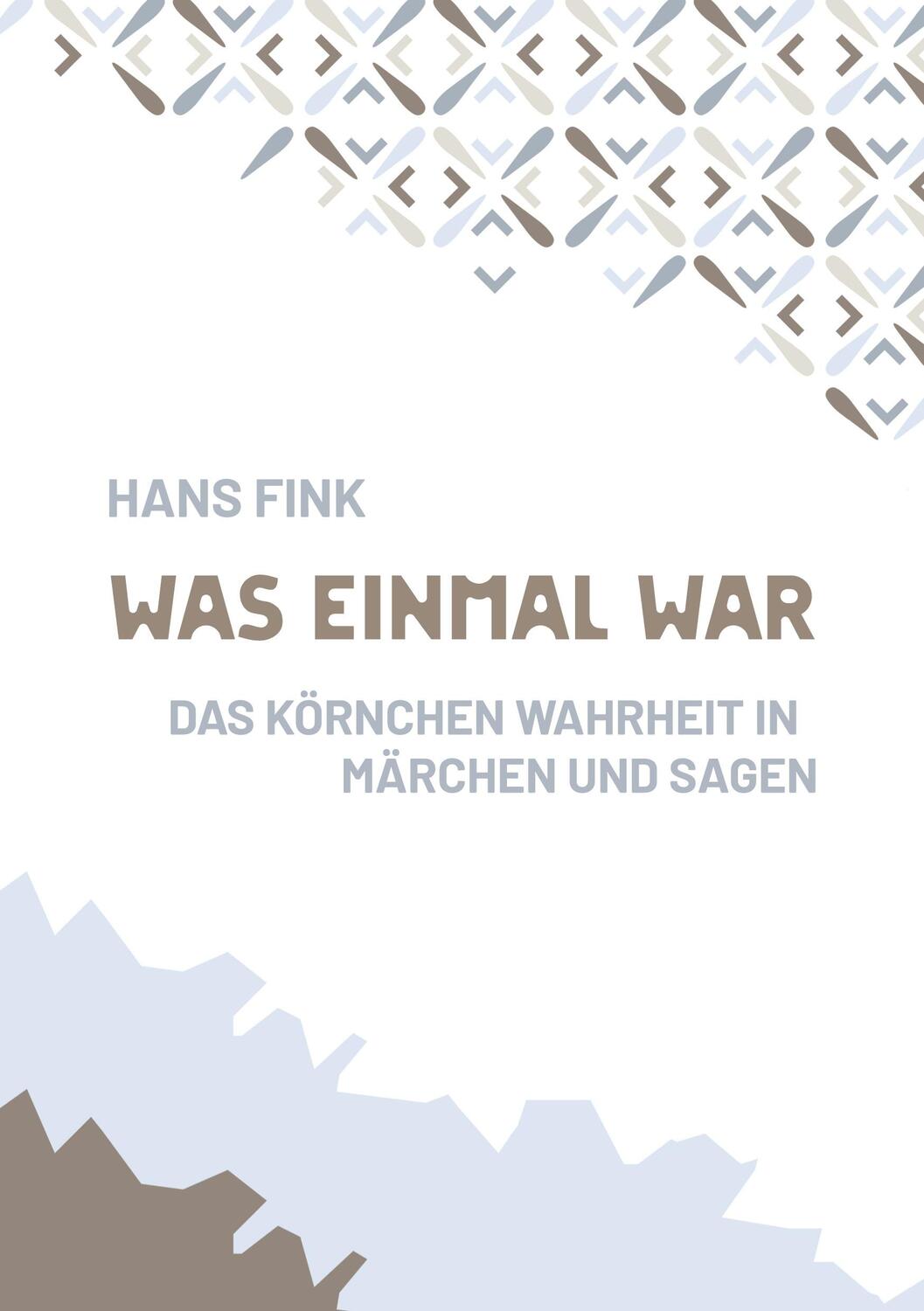 Cover: 9783754346143 | Was einmal war | Das Körnchen Wahrheit in Märchen und Sagen. DE | Fink