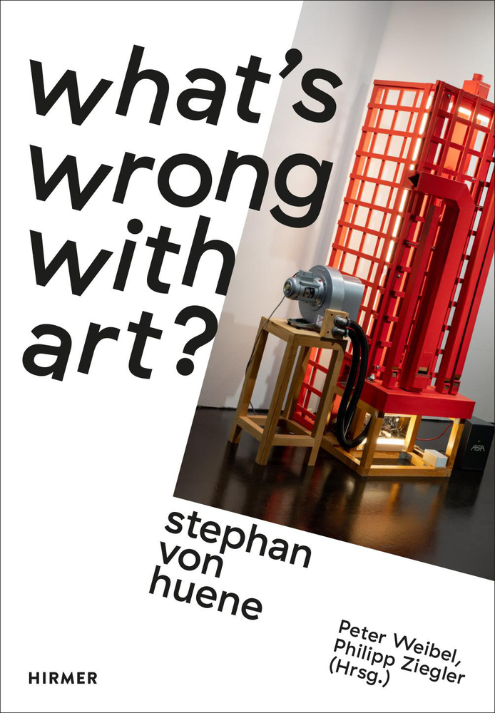 Cover: 9783777437293 | Stephan von Huene | What's wrong with Art? | Peter Weibel (u. a.)