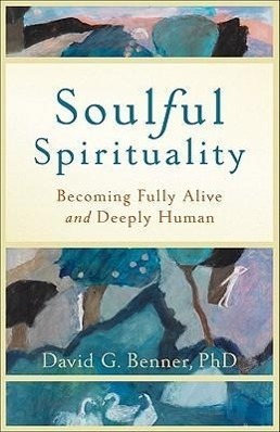 Cover: 9781587432972 | Soulful Spirituality: Becoming Fully Alive and Deeply Human | Benner