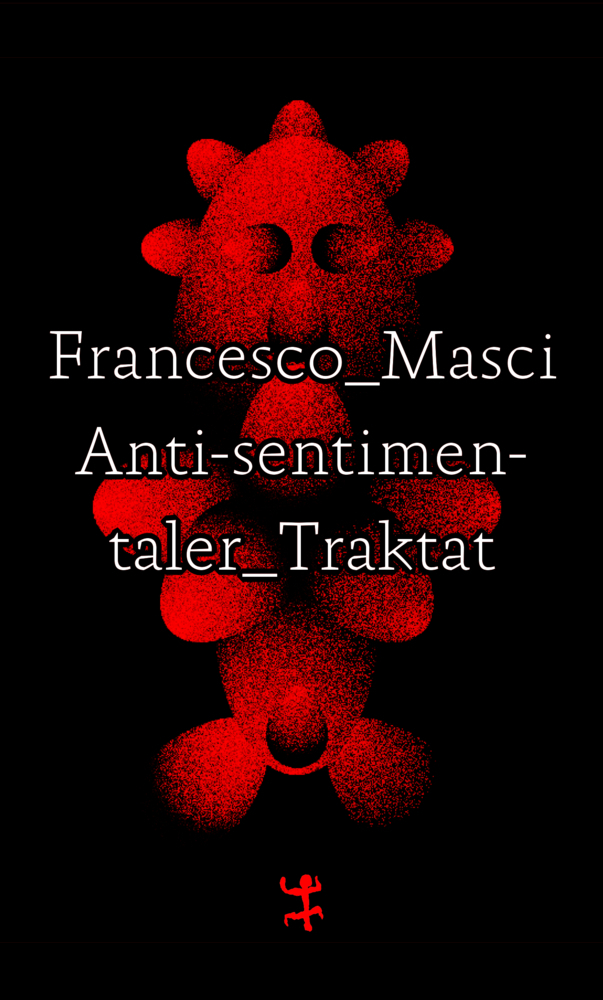 Cover: 9783957579355 | Antisentimentaler Traktat | Francesco Masci | Buch | 159 S. | Deutsch
