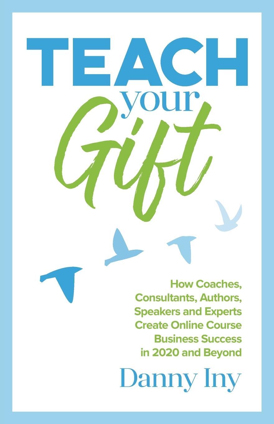 Cover: 9781734772517 | Teach Your Gift | Danny Iny | Taschenbuch | Paperback | Englisch