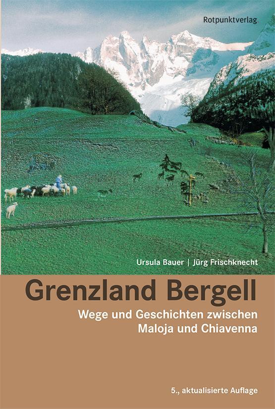 Cover: 9783858697363 | Grenzland Bergell | Wege und Geschichten zwischen Maloja und Chiavenna
