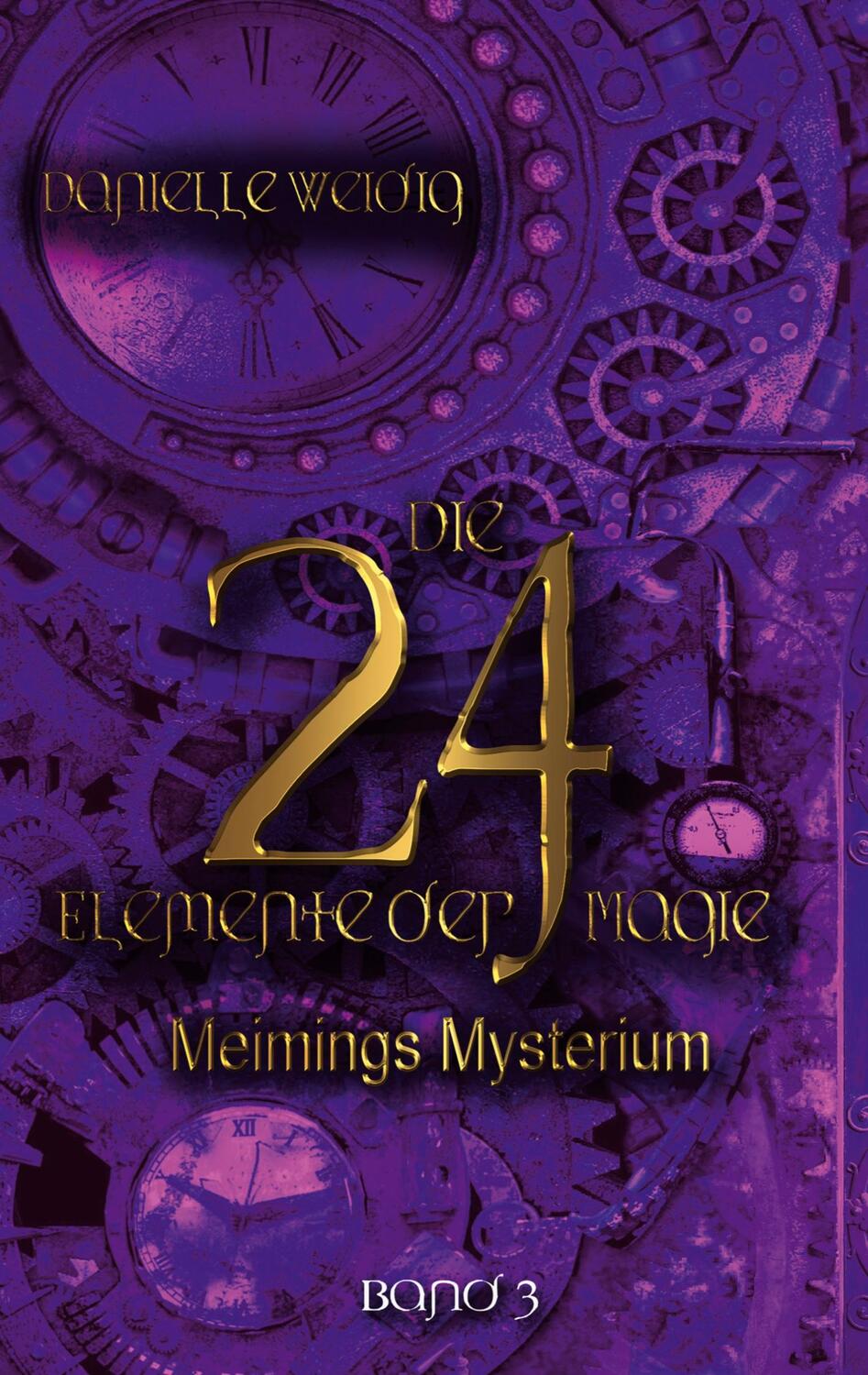 Cover: 9783758383458 | Die 24 Elemente der Magie | Meimings Mysterium | Danielle Weidig