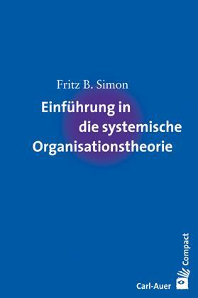 Cover: 9783896706027 | Einführung in die systemische Organisationstheorie | Fritz B. Simon