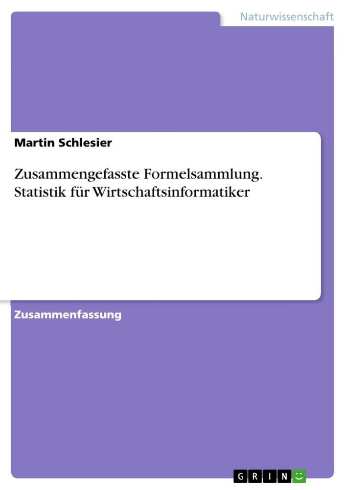 Cover: 9783656971573 | Zusammengefasste Formelsammlung. Statistik für Wirtschaftsinformatiker