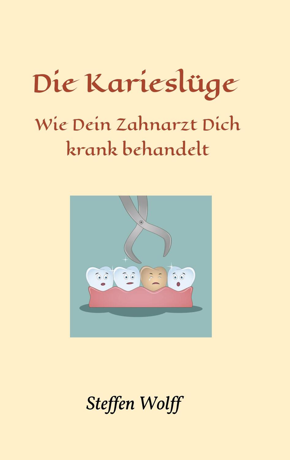 Cover: 9783743924871 | Die Karieslüge | Wie Dein Zahnarzt Dich krank behandelt | Wolff | Buch