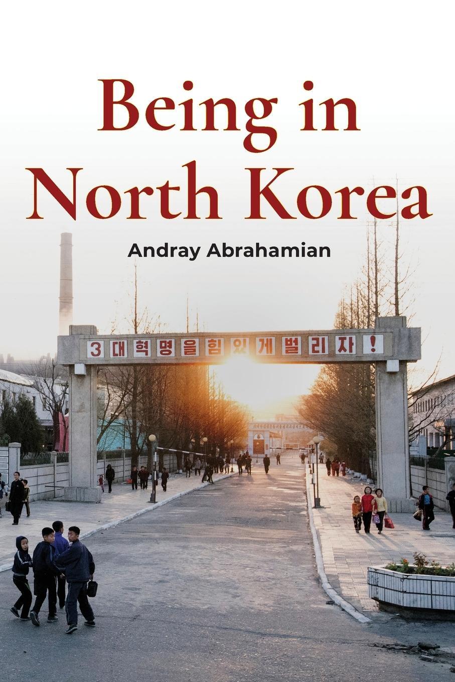 Cover: 9781931368568 | Being in North Korea | Andray Abrahamian | Taschenbuch | Paperback