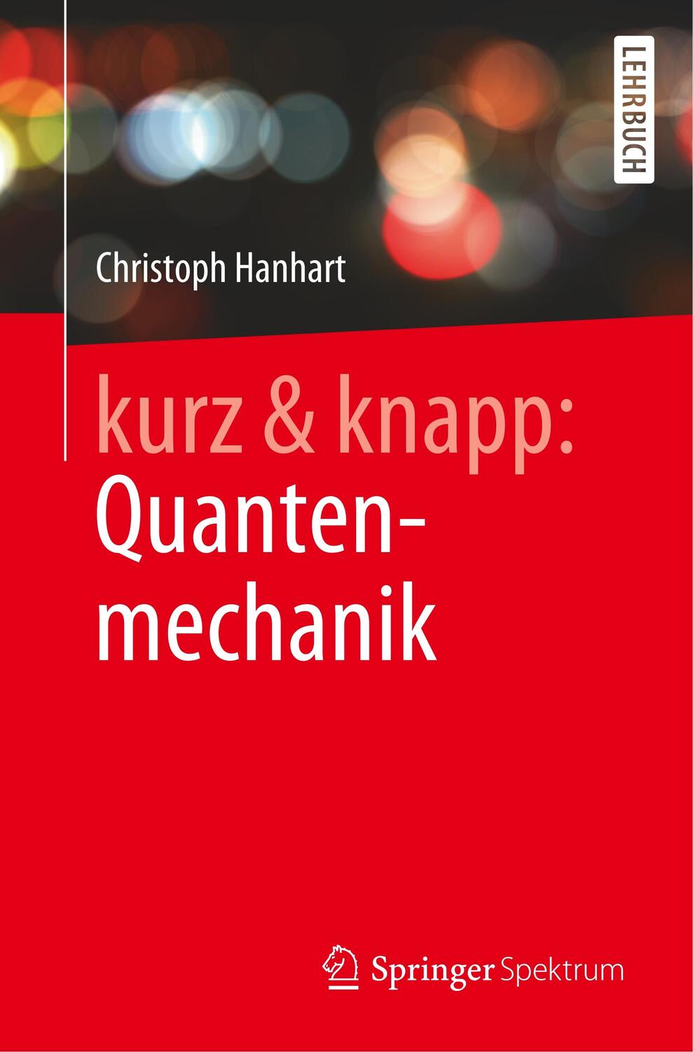 Cover: 9783662607015 | kurz & knapp: Quantenmechanik | Christoph Hanhart | Taschenbuch | XVII