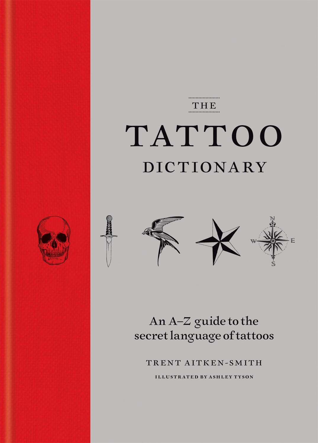 Cover: 9781784721770 | The Tattoo Dictionary | Trent Aitken-Smith (u. a.) | Buch | 256 S.