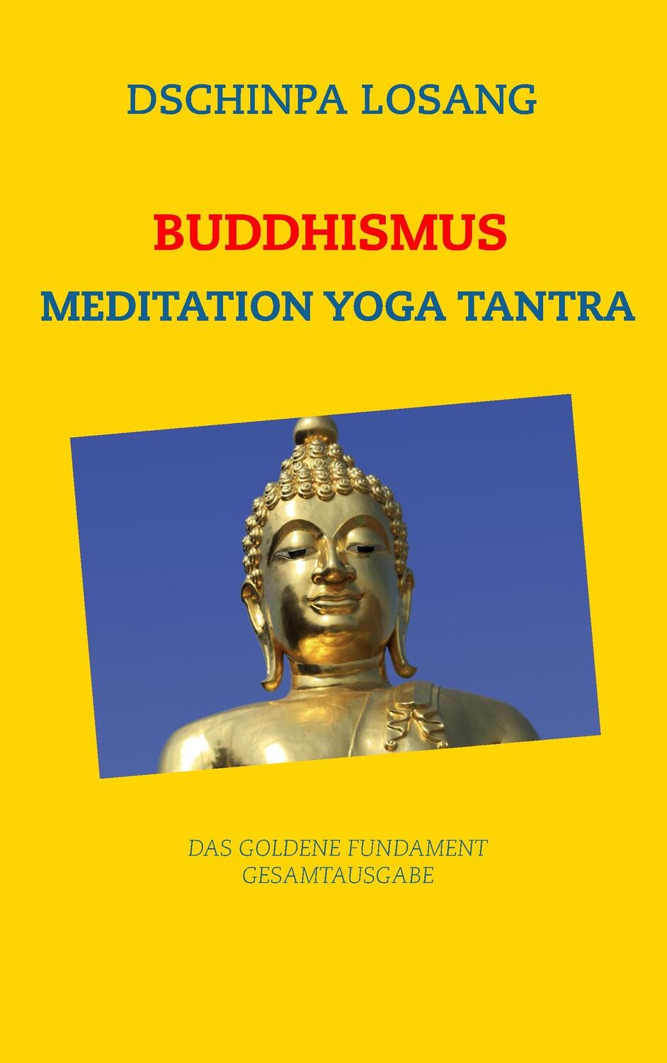 Cover: 9783741298363 | Buddhismus Meditation Yoga Tantra. Das goldene Fundament -...