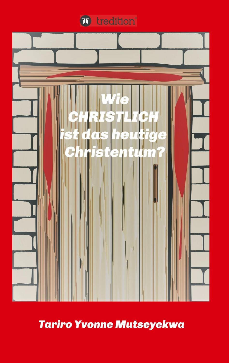 Cover: 9783746950815 | Wie christlich ist das heutige Christentum? | Tariro Yvonne Mutseyekwa