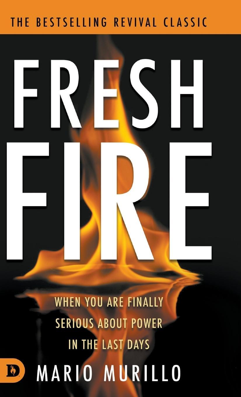 Cover: 9780768483277 | Fresh Fire | When You Are Finally Serious About Power In The End Times