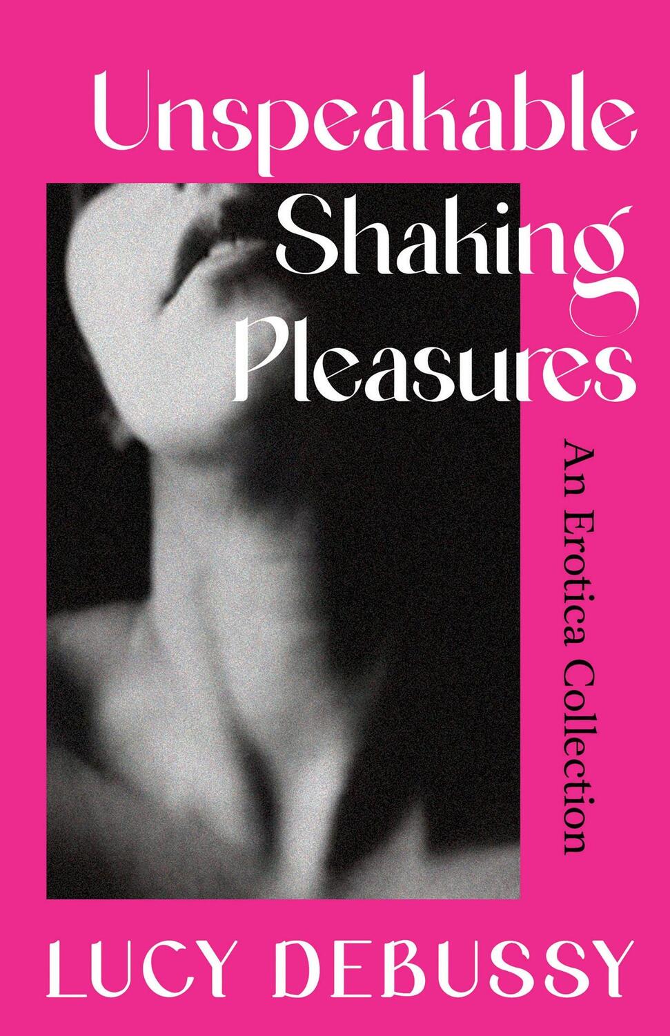 Cover: 9781398718869 | Unspeakable Shaking Pleasures | An Erotica Collection | Lucy Debussy