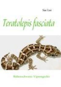 Cover: 9783837021172 | Teratolepis fasciata | Rübenschwanz-Viperngecko | Lee Sae | Buch