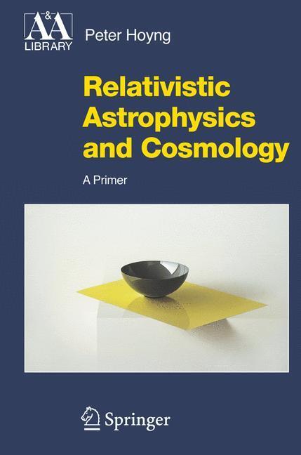 Cover: 9781402045219 | Relativistic Astrophysics and Cosmology | A Primer | Peter Hoyng | xii