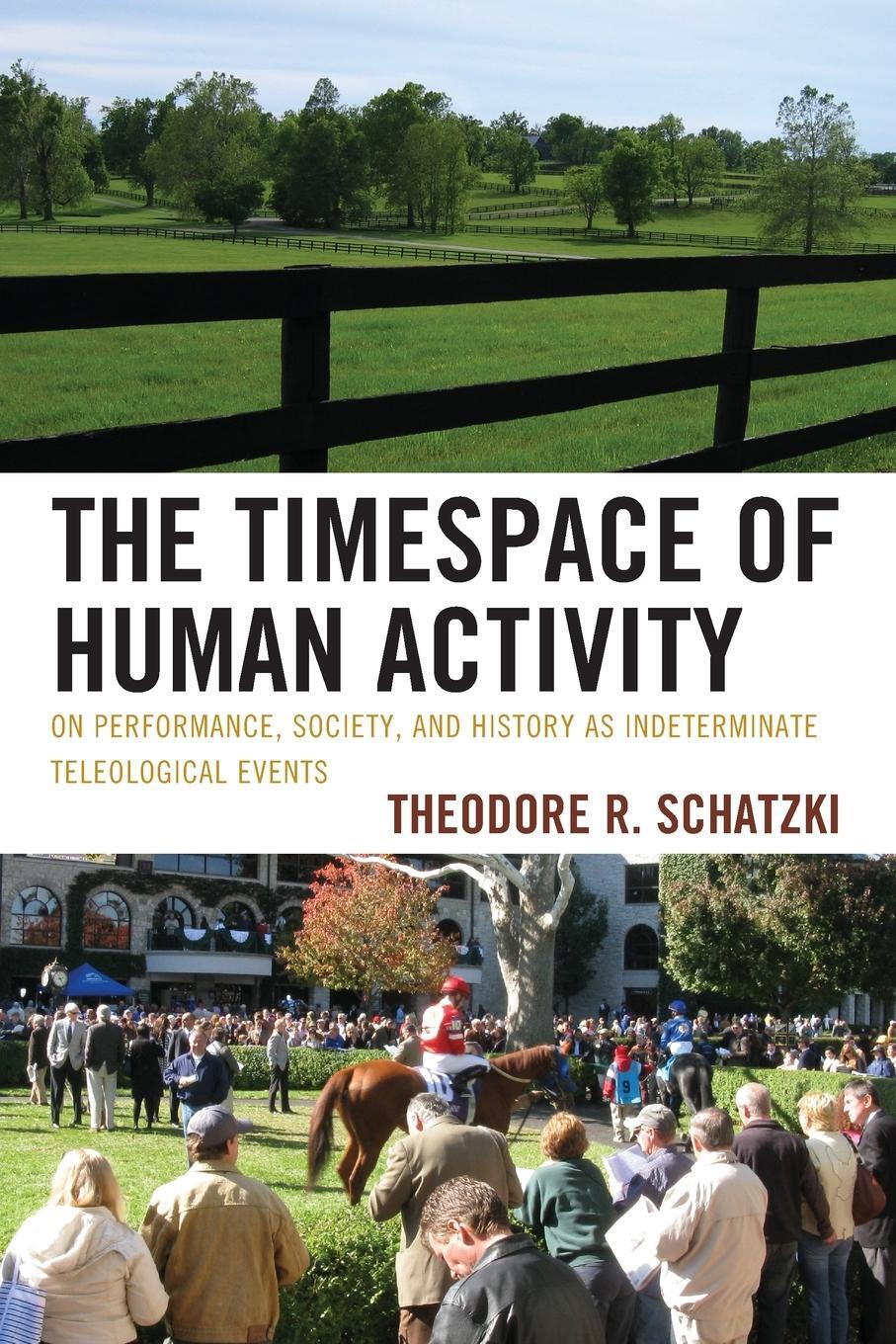 Cover: 9780739180679 | The Timespace of Human Activity | Theodore R. Schatzki | Taschenbuch