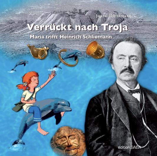Cover: 9783940909015 | Verrückt nach Troja | Maria trifft Heinrich Schliemann | Schliemann