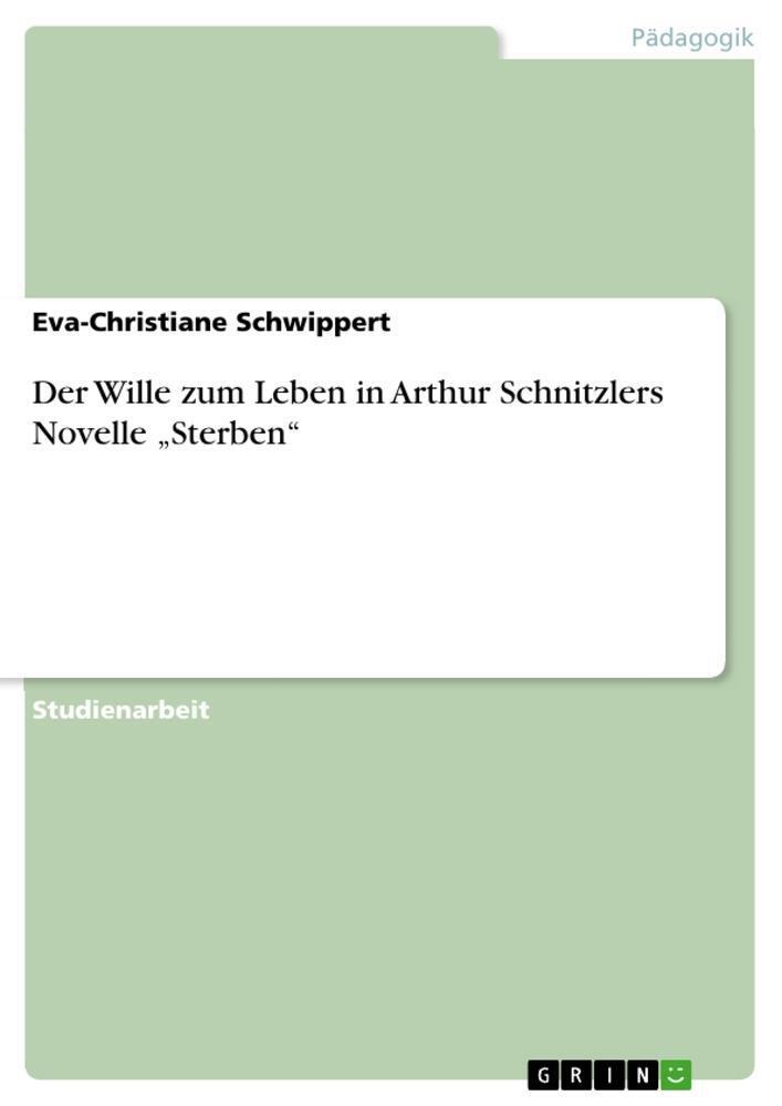 Cover: 9783656005186 | Der Wille zum Leben in Arthur Schnitzlers Novelle ¿Sterben¿ | Buch