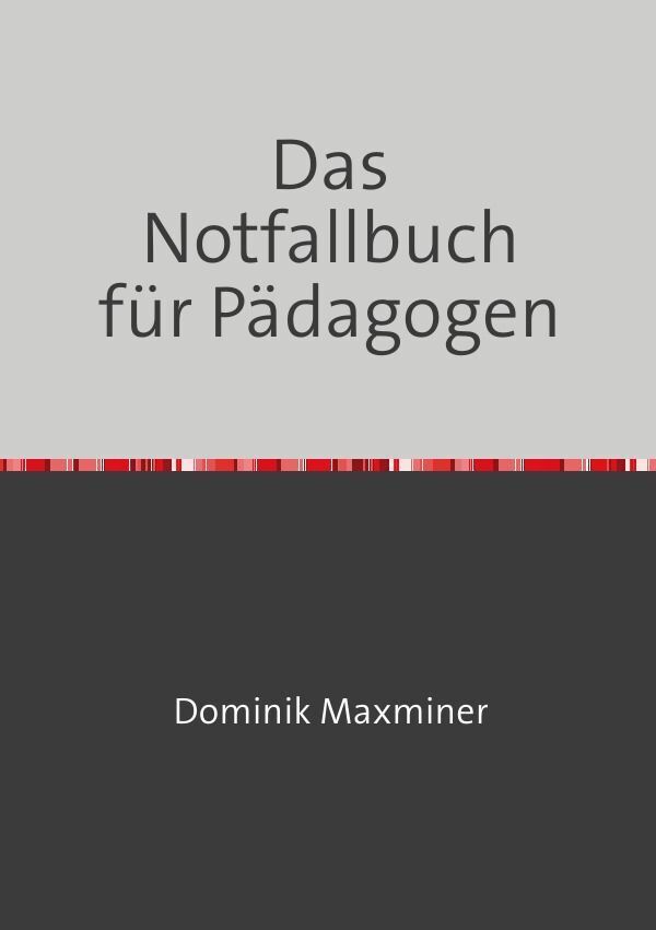Cover: 9783758485541 | Das Notfallbuch für Pädagogen | Dominik Maxminer | Taschenbuch | 68 S.