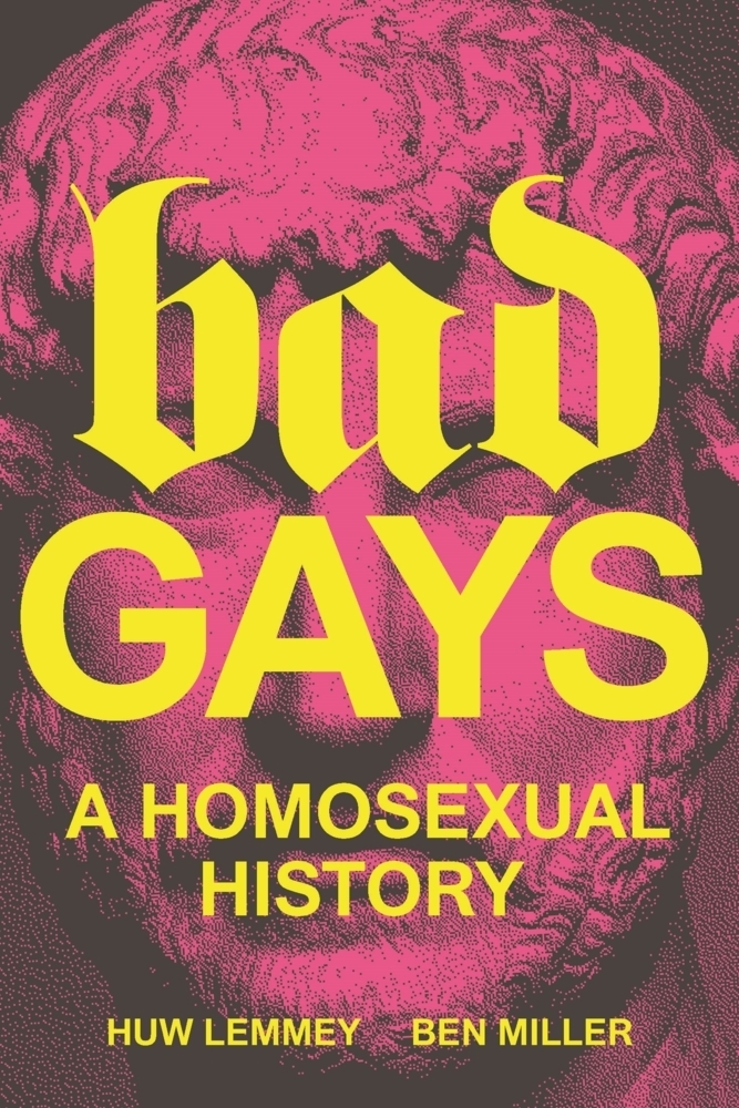 Cover: 9781839763274 | Bad Gays | A Homosexual History | Huw Lemmey (u. a.) | Buch | Hardback