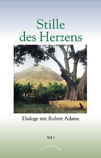 Cover: 9783933496492 | Stille des Herzens 1 | Dialoge mit Robert Adams | Robert Adams | Buch