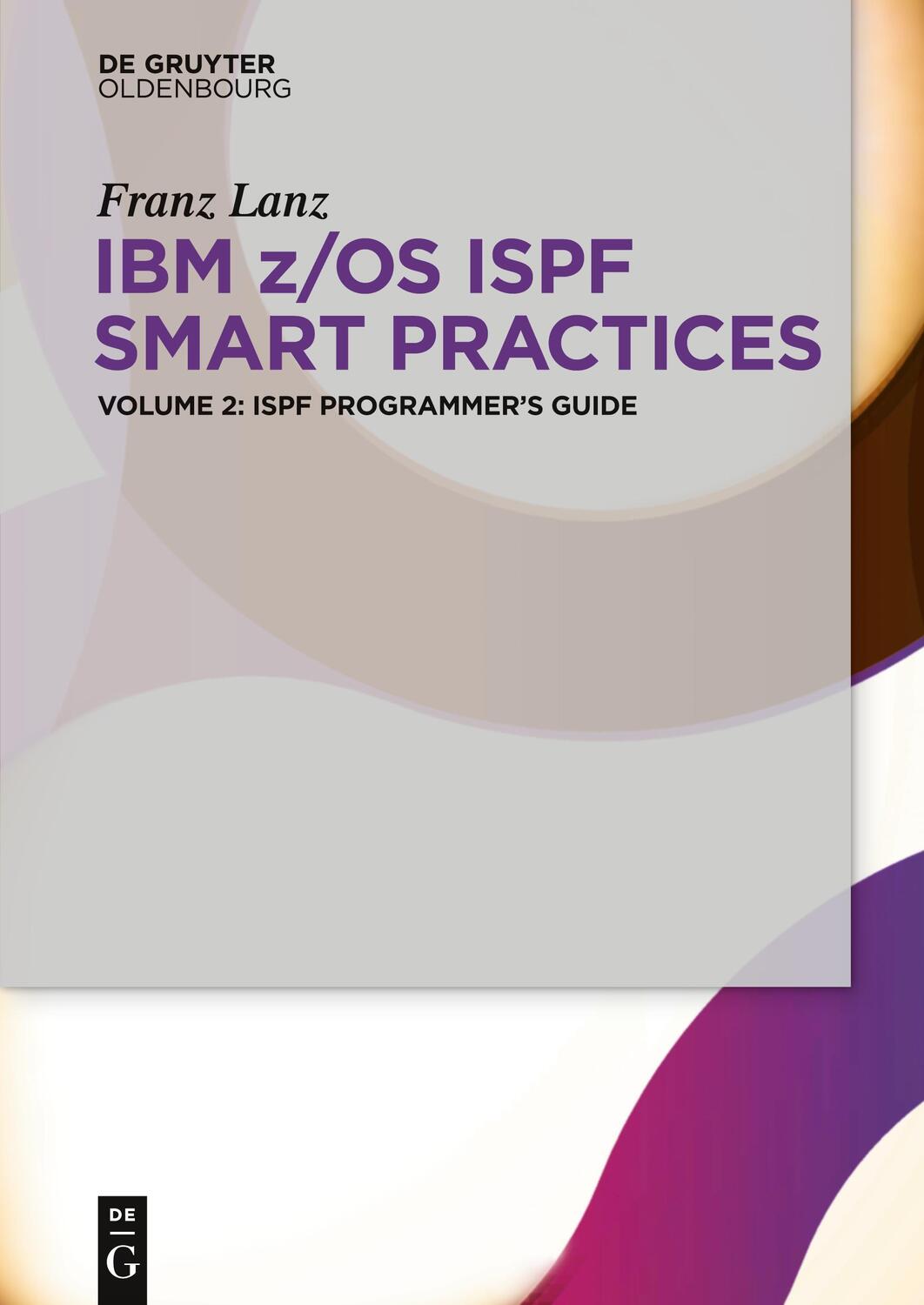 Cover: 9783110407532 | IBM z/OS ISPF Smart Practices, Volume 2, ISPF Programmer¿s Guide