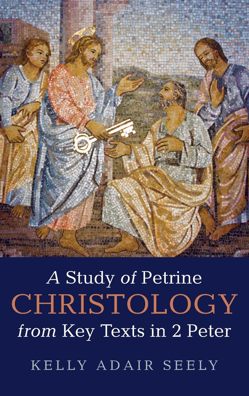 Cover: 9781725292000 | A Study of Petrine Christology from Key Texts in 2 Peter | Seely