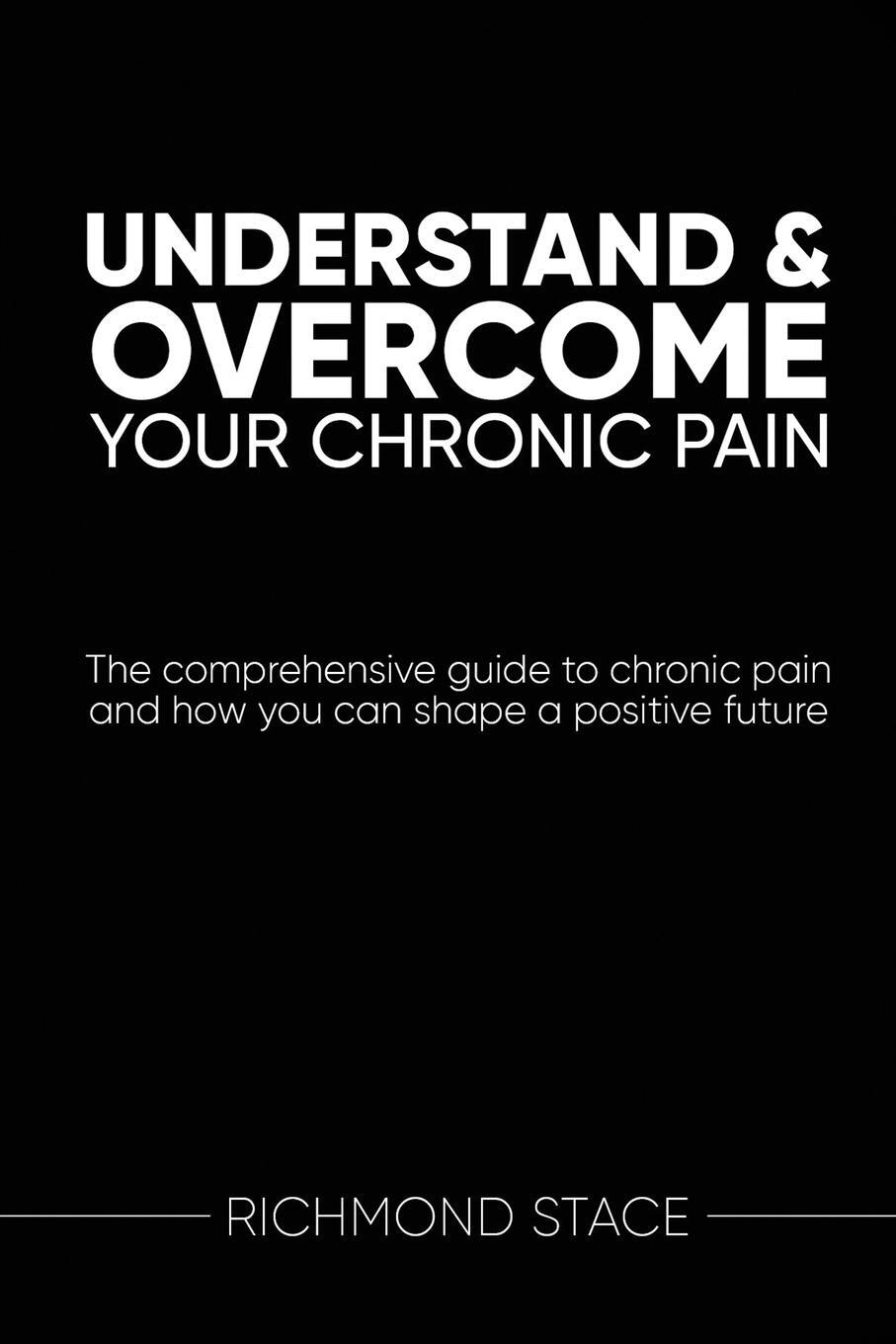 Cover: 9781914110283 | Understand and Overcome Your Chronic Pain | Richmond Stace | Buch