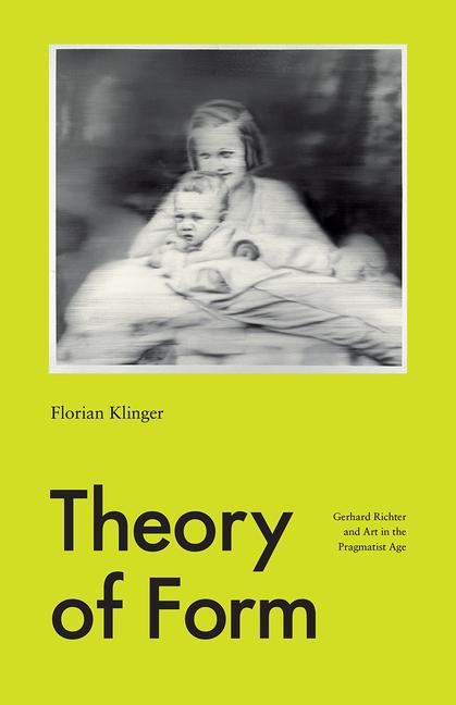 Cover: 9780226347158 | Theory of Form | Gerhard Richter and Art in the Pragmatist Age | Buch