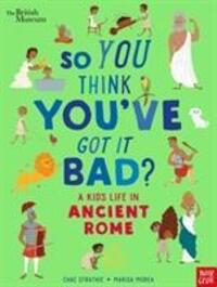 Cover: 9781788004756 | British Museum: So You Think You've Got It Bad? A Kid's Life in...