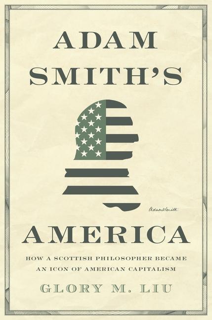 Cover: 9780691203812 | Adam Smith's America: How a Scottish Philosopher Became an Icon of...