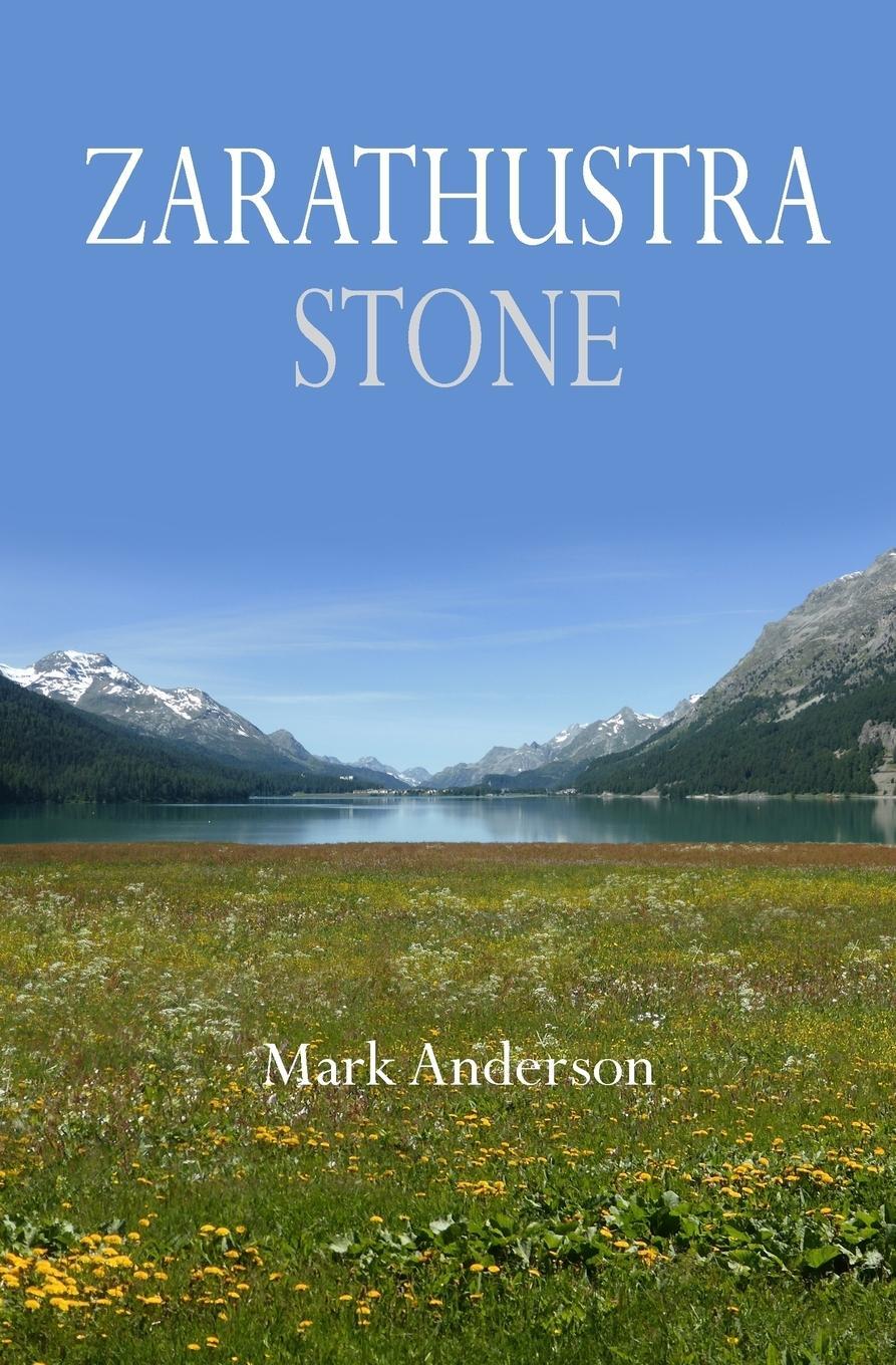 Cover: 9780996772532 | Zarathustra Stone | Friedrich Nietzsche in Sils-Maria | Mark Anderson