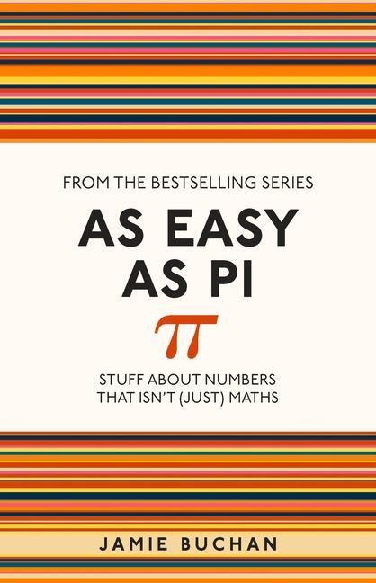 Cover: 9781782434337 | As Easy as Pi | Stuff about Numbers That Isn't (Just) Maths Volume 13