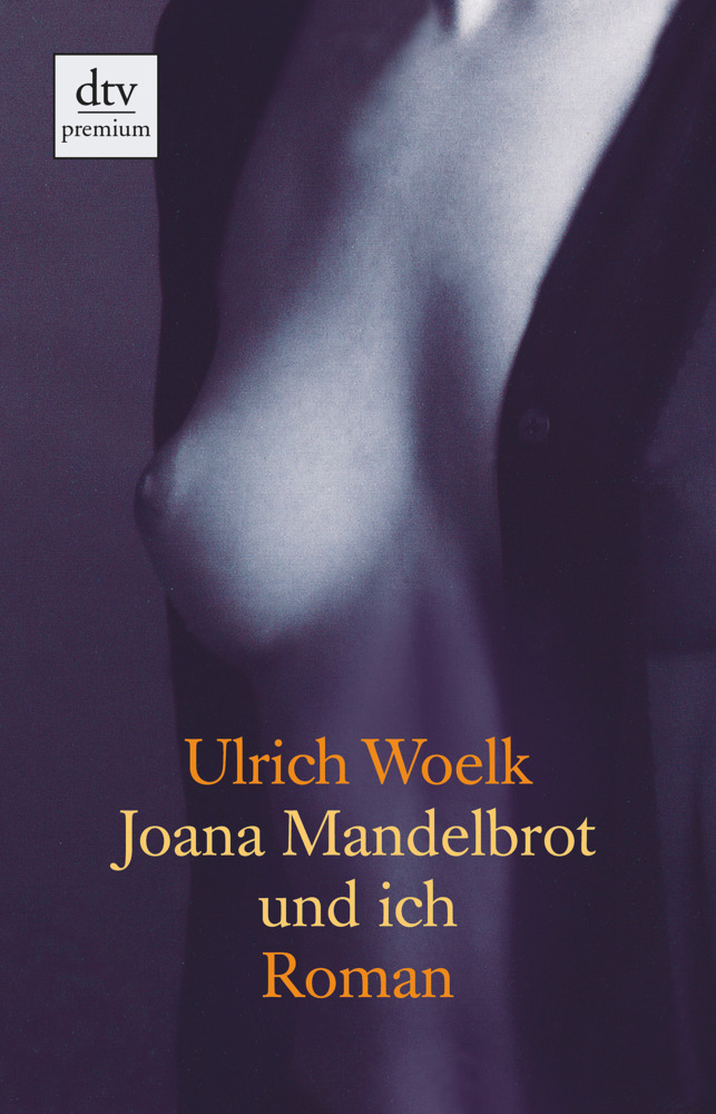 Cover: 9783423246644 | Joana Mandelbrot und ich | Roman. Originalausgabe | Ulrich Woelk | DTV